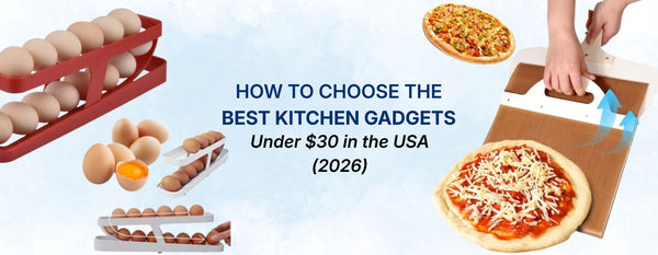How to Choose the Best Kitchen Gadgets Under $30 in the USA (2026)
